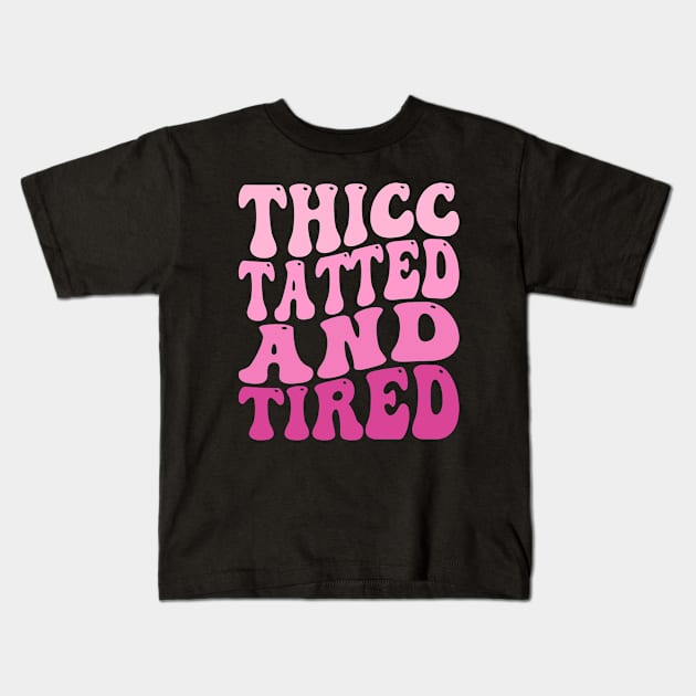 Groovy Thicc Tatted And Tired Kids T-Shirt by Atelier Djeka